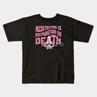 Meditation is Preparation for Death Pink Kids T-Shirt